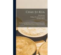 Chau Ju-Kua: His Work On The Chinese And Arab Trade In The Twelfth And Thirteenth Centuries, Entitled Chu-Fan-Chï