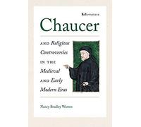 Chaucer And Religious Controversies In The Medieval And Early Modern Eras