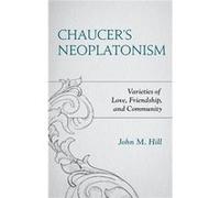 Chaucers Neoplatonism by Hill & John M. & US Naval Academy & Annapolis & MD Hill John M. US Naval Academy Annapolis MD (Auteur)