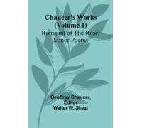 Chaucer's Works (Volume 1) Romaunt Of The Rose; Minor Poems