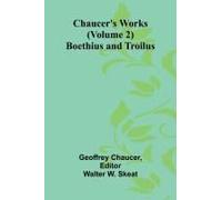 Chaucer's Works (Volume 2) Boethius And Troilus