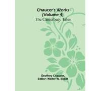 Chaucer's Works (Volume 4) The Canterbury Tales