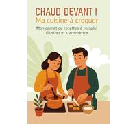 Chaud devant, ma cuisine à croquer: Mon carnet de recettes à remplir