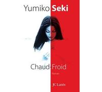 Chaud Froid L'éducation sentimentale d'une jeune japonaise en France - Yumiko Seki - Lattes - broché - Roman