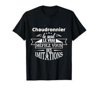 Chaudronnier le seul le vrai : Cadeau homme Chaudronnier T-Shirt