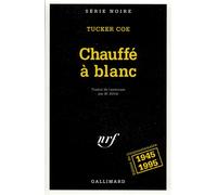 Chauffé à blanc Éd. du cinquantenaire, 1945-1995 - Tucker Coe - Gallimard - Poche - Livre