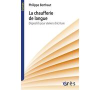 Chaufferie de la langue Dispositifs pour ateliers d'ecriture - Philippe Berthaut - Eres - broché - Etude