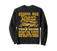 Chauffeur d'autobus Scolaire I'm Like A Truck Driver Except My Cargo Sweatshirt