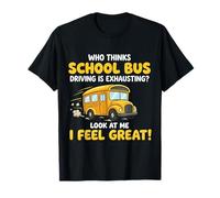 Chauffeur de Bus Scolaire Humoristique I Feel Great Yellow Bus T-Shirt