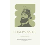 Chaupai Sahib Explained: A Guided Journey Through Chaupai Sahib: Full Paath in Gurmukhi, Hindi & English with Translation and Reflections and Word-by-Word Meanings