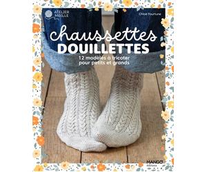 Chaussettes douillettes 12 modèles à tricoter pour petits et grands - Chloé Fourtune - Mango - broché - Guide