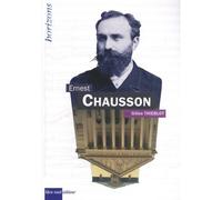 CHAUSSON, Ernest - Gilles Thieblot - Bleu Nuit Eds - broché - Biographie