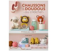 Chaussons & Doudous Au Crochet - 15 Duos À Crocheter Pour Bébé