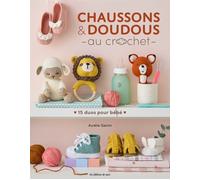 Chaussons & doudous au crochet 15 duos à crocheter pour bébé - Aurélie Garcin - De Saxe Eds - broché - Guide