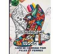 Chaussures De Mode Livre De Coloriage Pour Filles Et Femmes: Laissez Libre Cours À Votre Imagination Et Personnalisez Chaque Paire De Chaussures .Créez Votre Propre Style Et Donnez Vie À Vos Chaussure