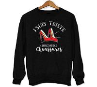 Chaussures | J'suis Triste | Sweat Unisexe Taille Unisexe Humour Drôle et Sympa pour Toutes Les Accros de la Chaussure S