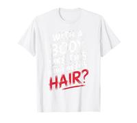 Chauve avec Un Corps comme celui-ci Qui a Besoin de Cheveux ? T-Shirt