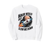 Chauve Dad Funny Hair Would Only Slow Me Down Rocket Sweatshirt