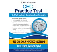 CHC Practice Test: 480 Practice Questions, 4 Full-Length Practice Tests, Clear Answer Explanations, and Study Tips for the Certified Healthcare Compliance Exam