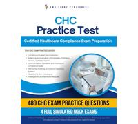 CHC Practice Test: 480 Practice Questions, 4 Full-Length Practice Tests, Clear Answer Explanations, and Study Tips for the Certified Healthcare Compliance Exam
