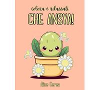 Che Ansya! Libro da colorare per adulti con frasi motivazionali contro l'ansia e gli attacchi di panico