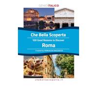 Che Bella Scoperta - 100 Good Reasons to Discover ROMA