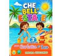 CHE BELL'ESTATE , con CARLOTTA & LEO: Esercizi per Estate 3° Elementare, 83 pagine Italiano, Matematica, Inglese, Scienze, Geometria, Educazione Civica, Disegno + Giochi & Diploma , 8-9 anni