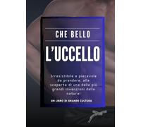 Che Bello l'Uccello, foto libro divertente e goliardico, divertente regalo scherzo per donna amica collega: libro scherzo, regalo e sorpresa ... compleanni feste e compleanno party scherzo