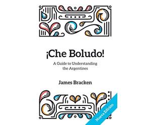 ¡Che Boludo!: The Gringo's Guide to Understanding the Argentines