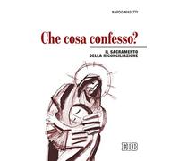 Che cosa confesso? Il sacramento della riconciliazione