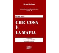 Che Cosa E' La Mafia: Introduzione, Considerazioni E Note Al Testo A Cura Di Remo Barbaro