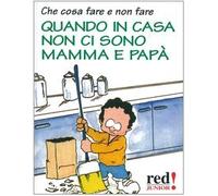 Che cosa fare e non fare quando in casa non ci sono mamma e papà