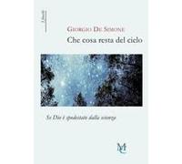 Che Cosa Resta Del Cielo. Se Dio È Spodestato Dalla Scienza