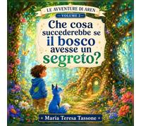 Che cosa succederebbe se il bosco avesse un segreto?: Una storia di ascolto, coraggio e nuove scelte
