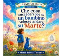 Che cosa succederebbe se un bambino volesse andare su Marte?