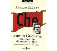 Che Ernesto Guevara, una leyenda de nuestro siglo : la historia rescat