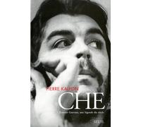 Che. Ernesto Guevara, une légende du siècle