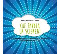 Che favola la scienza! La scienza raccontata con favole e filastrocche per bambini di tutte le età