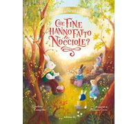 Che fine hanno fatto le nocciole? Racconti del bosco dei conigli. Ediz. a colori