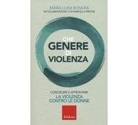 Che Genere Di Violenza. Conoscere E Affrontare La Violenza Contro Le Donne