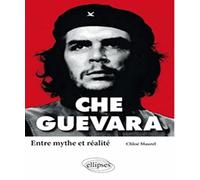 Che Guevara - Entre Mythe Et Réalité