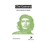 Che Guevara Entre mythe et réalité - Chloé Maurel - Ellipses - Poche - Biographie