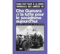 Che Guevara Et La Lutte Pour Le Socialisme AujourdHui - Cuba Fait Face À La Crise Mondiale Des Années 90