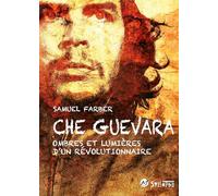 Che Guevara - Ombres Et Lumières D'un Révolutionnaire