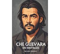 Che Guevara: ses plus grands exploits en 100 pages