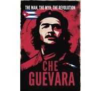 Che Guevara: The Man, The Myth, The Revolution.