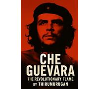 CHE GUEVARA: THE REVOLUTIONARY FLAME