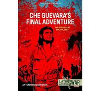 Che Guevara's Final Adventure: The Guerilla in Bolivia, 1967