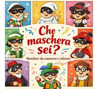 Che maschera sei?: Maschere da conoscere e colorare