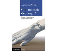 Che ne sarà dei corpi? Spinoza e i misteri della cognizione incarnata